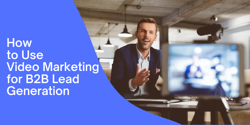 Read more about the article How to Use Video Marketing for B2B Lead Generation